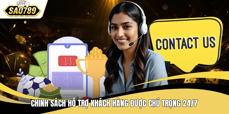 Chính sách hỗ trợ khách hàng được chú trọng 24/7